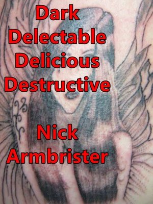 cover image of Dark Delectable Delicious Destructive